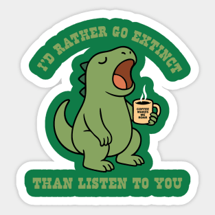 I'd Rather Go Extinct Sticker
